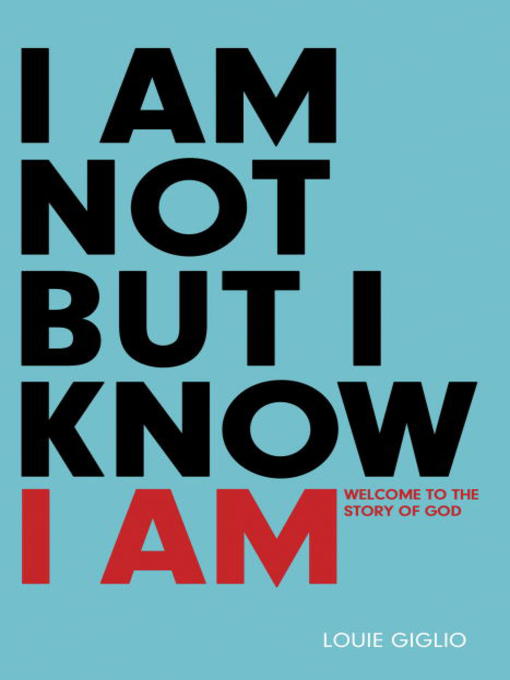 Title details for I Am Not But I Know I Am by Louie Giglio - Wait list